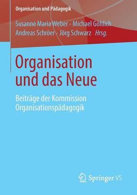 Organisation und das Neue: Beiträge der Kommission Organisationspädagogik
