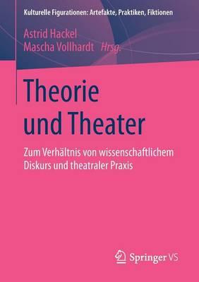 Theorie und Theater: Zum Verhältnis von wissenschaftlichem Diskurs und theatraler Praxis
