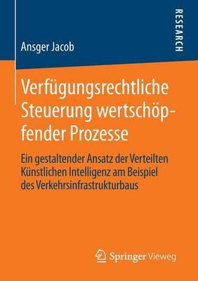 Verfügungsrechtliche Steuerung wertschöpfender Prozesse: Ein gestaltender Ansatz der Verteilten Künstlichen Intelligenz am Beispiel des Verkehrsinfrastrukturbaus