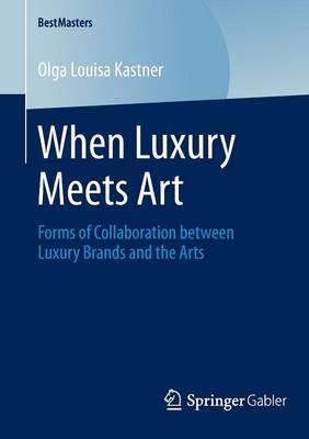 When Luxury Meets Art: Forms of Collaboration between Luxury Brands and the Arts