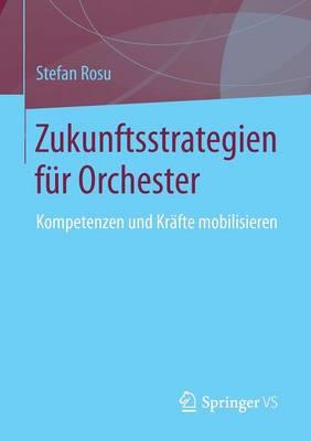 Zukunftsstrategien für  Orchester: Kompetenzen und Kräfte mobilisieren