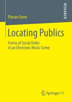 Locating Publics: Forms of Social Order in an Electronic Music Scene