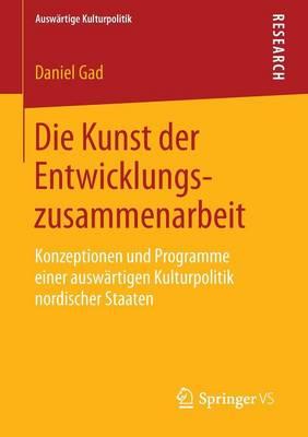 Die Kunst der Entwicklungszusammenarbeit: Konzeptionen und Programme einer auswärtigen Kulturpolitik nordischer Staaten