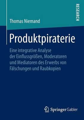 Produktpiraterie: Eine integrative Analyse der Einflussgrößen, Moderatoren und Mediatoren des Erwerbs von Fälschungen und Raubkopien