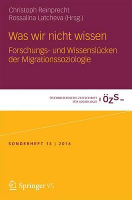 Was wir nicht wissen: Forschungs- und Wissenslücken der Migrationssoziologie