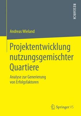 Projektentwicklung nutzungsgemischter Quartiere: Analyse zur Generierung von Erfolgsfaktoren