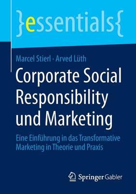 Corporate Social Responsibility und Marketing: Eine Einführung in das Transformative Marketing in Theorie und Praxis