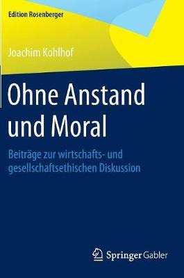 Ohne Anstand und Moral: Beiträge zur wirtschafts- und gesellschaftsethischen Diskussion