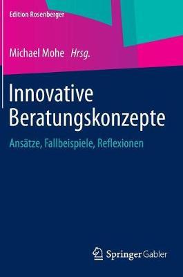 Innovative Beratungskonzepte: Ansätze, Fallbeispiele, Reflexionen