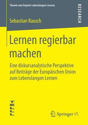 Lernen regierbar machen: Eine diskursanalytische Perspektive auf Beiträge der Europäischen Union zum Lebenslangen Lernen