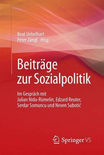 Beiträge zur Sozialpolitik: Im Gespräch mit Julian Nida-Rümelin, Edzard Reuter, Serdar Somuncu und Neven Subotić