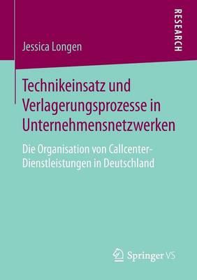 Technikeinsatz und Verlagerungsprozesse in Unternehmensnetzwerken: Die Organisation von Callcenter-Dienstleistungen in Deutschland