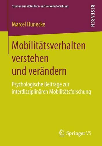 Mobilitätsverhalten verstehen und verändern: Psychologische Beiträge zur interdisziplinären Mobilitätsforschung
