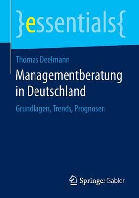 Managementberatung in Deutschland: Grundlagen, Trends, Prognosen