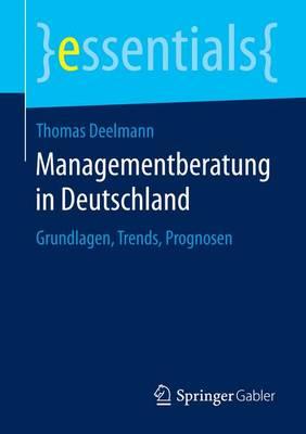 Managementberatung in Deutschland: Grundlagen, Trends, Prognosen