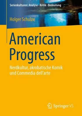 American Progress: Nerdkultur, akrobatische Komik und Commedia dell'arte