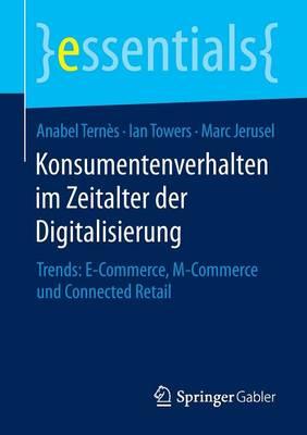 Konsumentenverhalten im Zeitalter der Digitalisierung: Trends: E-Commerce, M-Commerce und Connected Retail