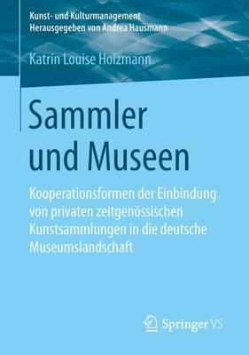 Sammler und Museen: Kooperationsformen der Einbindung von privaten zeitgenössischen Kunstsammlungen in die deutsche Museumslandschaft