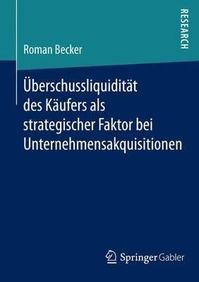 U]berschussliquidita]t Des Ka]ufers ALS Strategischer Faktor Bei Unternehmensakquisitionen