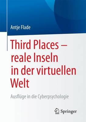 Third Places – reale Inseln in der virtuellen Welt: Ausflüge in die Cyberpsychologie