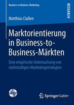 Marktorientierung in Business-to-Business-Märkten: Eine empirische Untersuchung von mehrstufigen Marketingstrategien