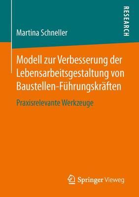 Modell zur Verbesserung der Lebensarbeitsgestaltung von Baustellen-Führungskräften: Praxisrelevante Werkzeuge