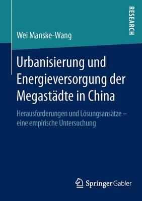 Urbanisierung und Energieversorgung der Megastädte in China: Herausforderungen und Lösungsansätze – eine empirische Untersuchung
