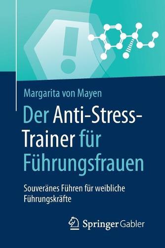 Der Anti-Stress-Trainer für Führungsfrauen: Souveränes Führen für weibliche Führungskräfte
