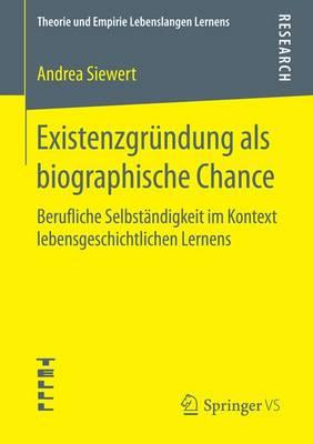 Existenzgründung als biographische Chance: Berufliche Selbständigkeit im Kontext lebensgeschichtlichen Lernens