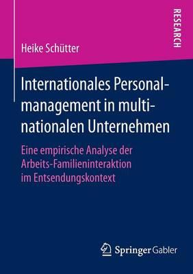 Internationales Personalmanagement in multinationalen Unternehmen: Eine empirische Analyse der Arbeits-Familieninteraktion im Entsendungskontext