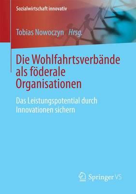 Die Wohlfahrtsverbande als föderale Organisationen: Das Leistungspotential durch Innovationen sichern