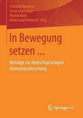 In Bewegung setzen ...: Beiträge zur deutschsprachigen Animationsforschung