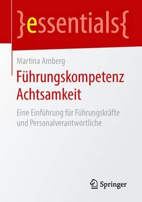 Führungskompetenz Achtsamkeit: Eine Einführung für Führungskräfte und Personalverantwortliche