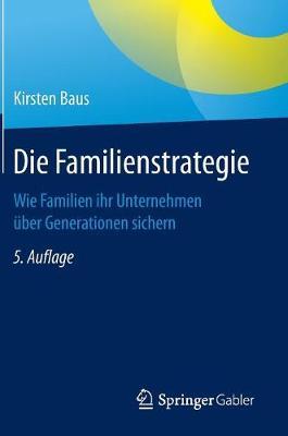 Die Familienstrategie: Wie Familien Ihr Unternehmen UEber Generationen Sichern