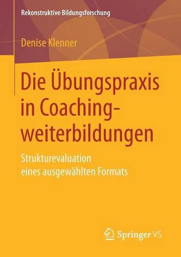 Die Übungspraxis in Coachingweiterbildungen: Strukturevaluation eines ausgewählten Formats