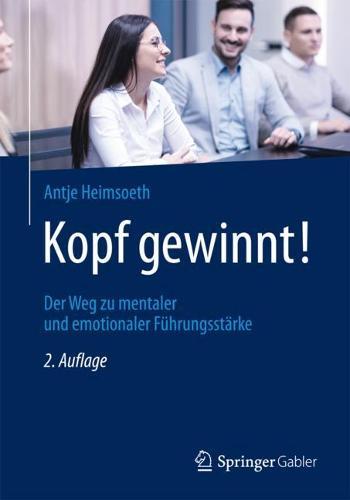 Kopf Gewinnt!: Der Weg Zu Mentaler Und Emotionaler Fuhrungsstarke