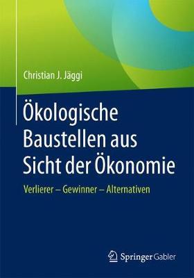 Ökologische Baustellen aus Sicht der Ökonomie: Verlierer – Gewinner - Alternativen