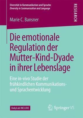Die emotionale Regulation der Mutter-Kind-Dyade in ihrer Lebenslage: Eine in-vivo Studie der frühkindlichen Kommunikations- und Sprachentwicklung