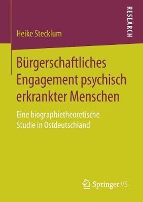 Bürgerschaftliches Engagement psychisch erkrankter Menschen: Eine biographietheoretische Studie in Ostdeutschland