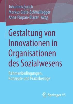 Gestaltung von Innovationen in Organisationen des Sozialwesens: Rahmenbedingungen, Konzepte und Praxisbezüge