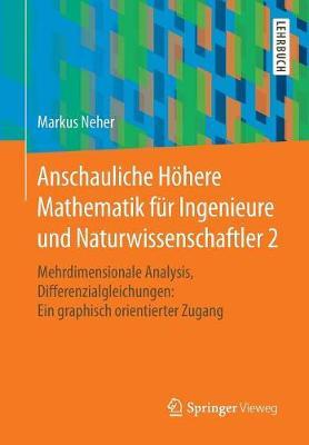 Anschauliche Höhere Mathematik für Ingenieure und Naturwissenschaftler 2: Mehrdimensionale Analysis, Differenzialgleichungen: Ein graphisch orientierter Zugang