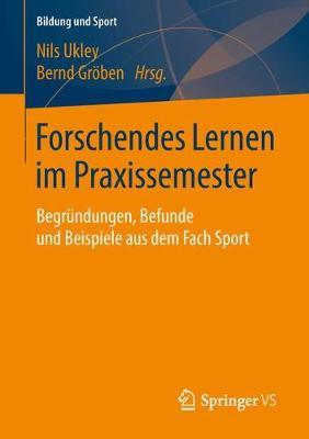 Forschendes Lernen im Praxissemester: Begründungen, Befunde und Beispiele aus dem Fach Sport