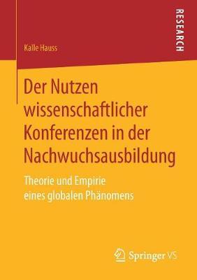Der Nutzen wissenschaftlicher Konferenzen in der Nachwuchsausbildung: Theorie und Empirie eines globalen Phänomens