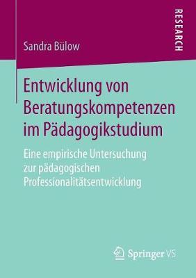 Entwicklung von Beratungskompetenzen im Pädagogikstudium: Eine empirische Untersuchung zur pädagogischen Professionalitätsentwicklung