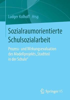 Sozialraumorientierte Schulsozialarbeit: Prozess- und Wirkungsevaluation des Modellprojekts ‚Stadtteil in der Schule‘