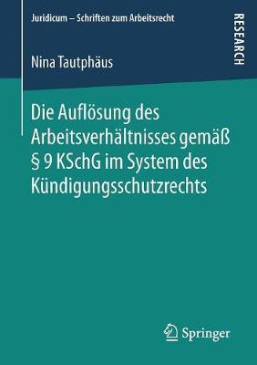 Die Auflösung des Arbeitsverhältnisses gemäß § 9 KSchG im System des Kündigungsschutzrechts