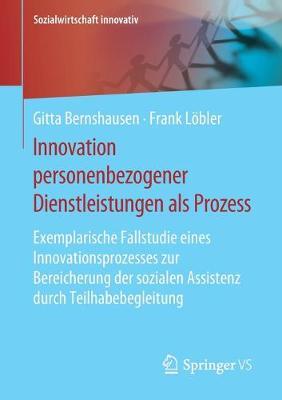 Innovation personenbezogener Dienstleistungen als Prozess: Exemplarische Fallstudie eines Innovationsprozesses zur Bereicherung der sozialen Assistenz durch Teilhabebegleitung