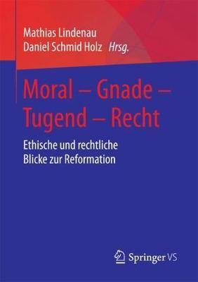 Moral – Gnade – Tugend – Recht: Ethische und rechtliche Blicke zur Reformation