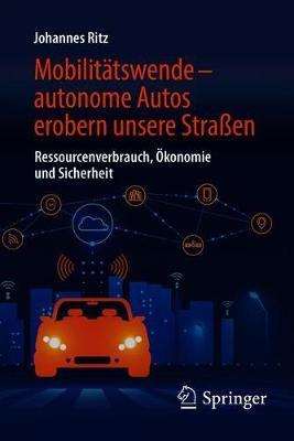Mobilitätswende – autonome Autos erobern unsere Straßen: Ressourcenverbrauch, Ökonomie und Sicherheit