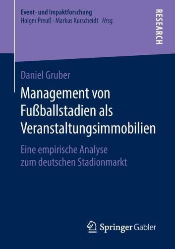 Management von Fußballstadien als Veranstaltungsimmobilien: Eine empirische Analyse zum deutschen Stadionmarkt